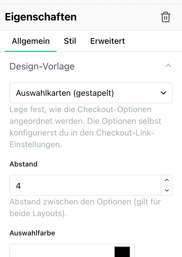 Das Eigenschaften-Feld des Blocks im Page Builder mit den Reitern Allgemein, Stil und Erweitert. Unter „Design-Vorlage“ ein Auswahlfeld mit „Auswahlkarten (gestapelt)“ und dem Hinweis „Lege fest, wie die Checkout-Optionen angeordnet werden. Die Optionen selbst konfigurierst du in den Checkout-Link-Einstellungen.“ Darunter das Feld „Abstand“ mit dem Wert 4 und das Farbfeld „Auswahlfarbe“ mit dem Hinweis „Hervorhebungsfarbe für die ausgewählte Option (Rahmen und Auswahlpunkt)“.