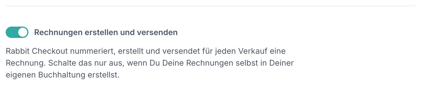 Der Schalter „Rechnungen erstellen und versenden" am Fuß der Rechnungsseite, eingeschaltet, mit dem Hinweistext „Rabbit Checkout nummeriert, erstellt und versendet für jeden Verkauf eine Rechnung. Schalte das nur aus, wenn Du Deine Rechnungen selbst in Deiner eigenen Buchhaltung erstellst."